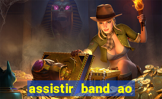 assistir band ao vivo gratis